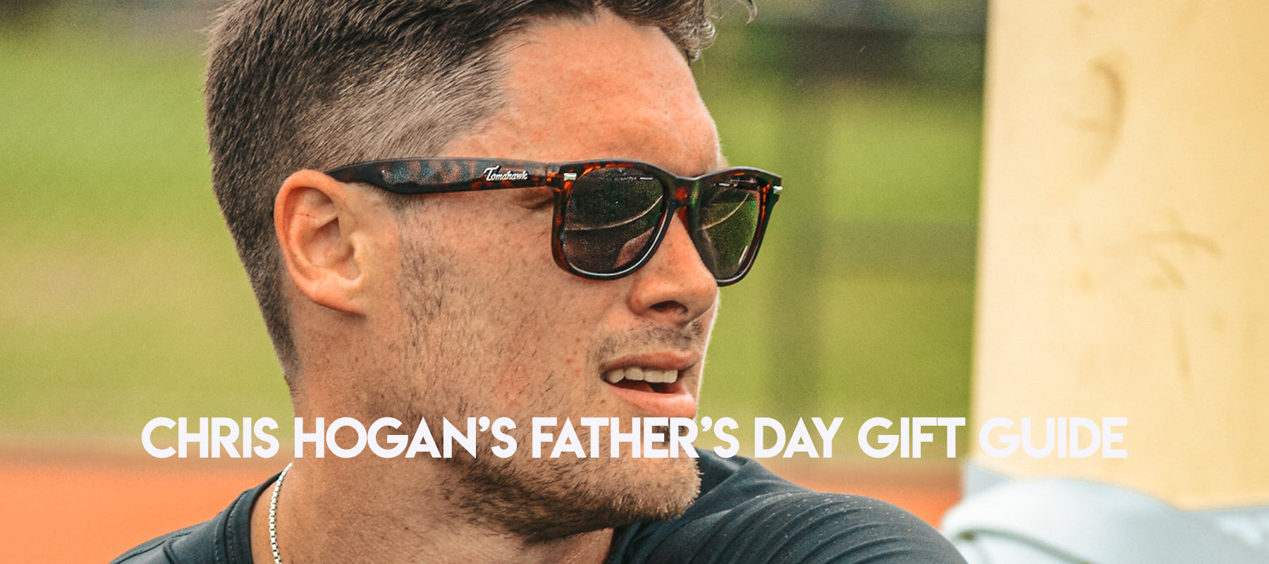 Celebrate Father's Day with Chris Hogan: Top Sunglasses Gift Guide for Sporty Dads